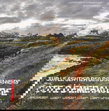 Sur le sentier des douaniers de la Côte d'Emeraude : Mont-Saint-Michel, Cancale, Saint-Malo, La Rance, Dinard, Cap Fréhel