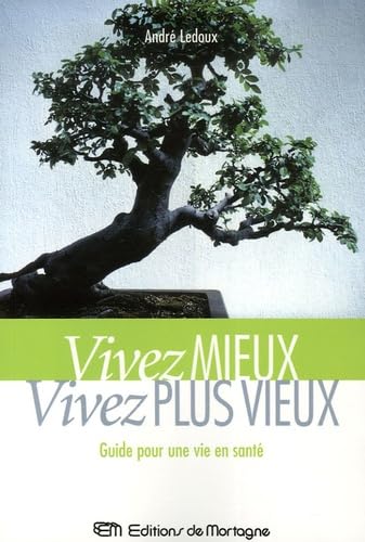 Vivez mieux Vivez plus vieux: Guide pour une vie en santé
