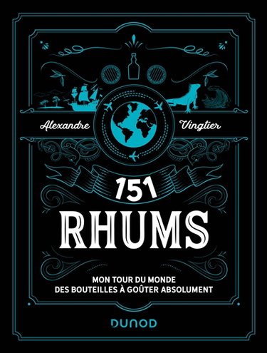 151 rhums : mon tour du monde des bouteilles à goûter absolument