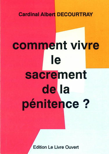Comment vivre le sacrement de la pénitence ?