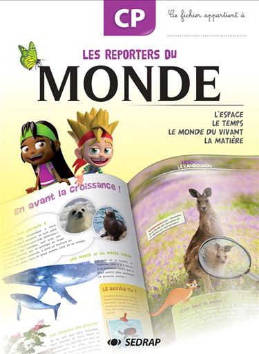 Les reporters du monde, CP : l'espace, le temps, le monde du vivant, la matière : cahier de l'élève