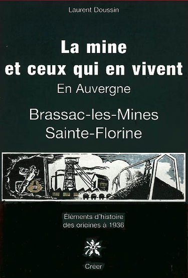 La mine et ceux qui en vivent en Auvergne : Brassac-les-Mines, Sainte-Florine : éléments d'histoire des origines à 1939