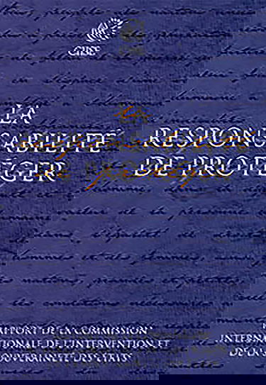 Responsabilité de Protéger: Rapport de la Commission Internationale de Lintervention Et de la Souveraineté Des États