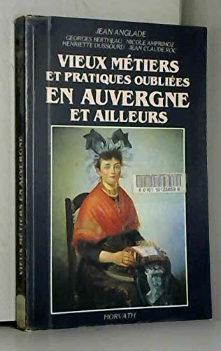 Couverture de Vieux métiers et pratiques oubliées en Auvergne et ailleurs