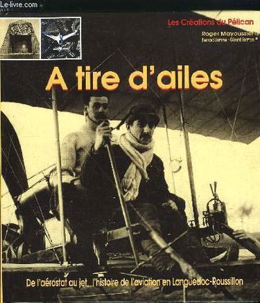 A tire d'ailes : de l'aérostat au jet, l'histoire de l'aviation en Languedoc-Roussillon