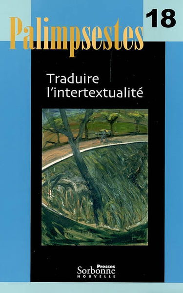 Palimpsestes, n° 18. Traduire l'intertextualité