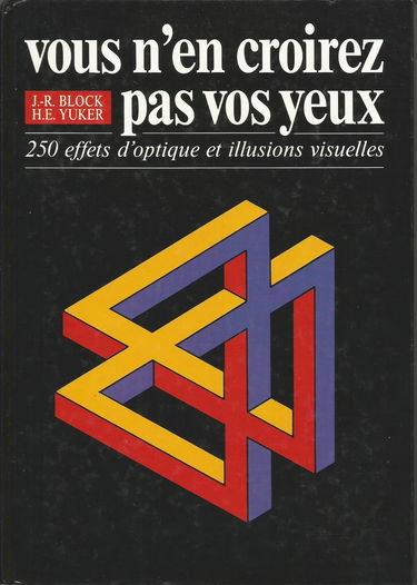 Vous n'en croirez pas vos yeux : 250 effets d'optique et illusions visuelles