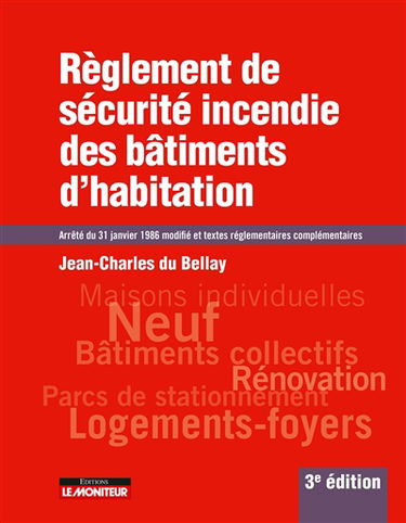 Règlement de sécurité incendie des bâtiments d'habitation : arrêté du 31 janvier 1986 modifié et textes réglementaires complémentaires