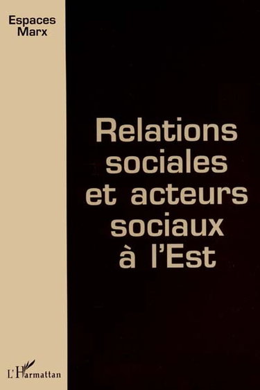 Couverture de Relations sociales et acteurs sociaux à l'Est : actes du colloque de l'Institut de recherches marxistes, Paris 25 et 26 novembre 1995