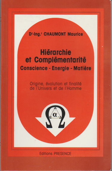 Hiérarchie et complémentarité : conscience, énergie, matière : origine, évolution et finalité de l'univers et de l'homme