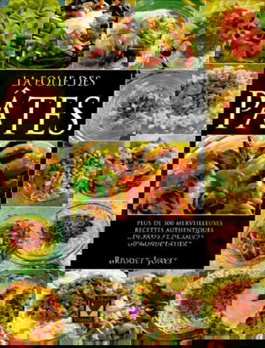 La Folie Des Pates. Plus De 300 Merveilleuses Recettes Authentiques De Pates Et De Sauces Du Monde Entier