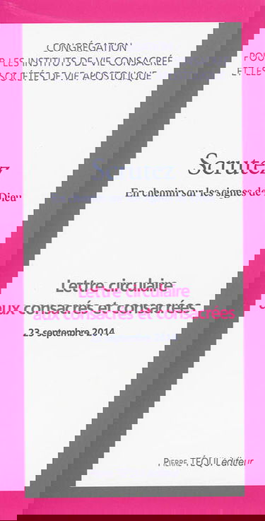 Scrutez : en chemin sur les signes de Dieu : lettre circulaire aux consacrés et consacrées, 23 septembre 2014. La lettre apostolique du pape François à tous les consacrés, 21 novembre 2014