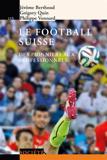 Couverture de Le football suisse : des pionniers aux professionnels