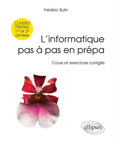 L'informatique pas à pas en prépa : cours et exercices corrigés : 1re et 2e années de classes préparatoires scientifiques