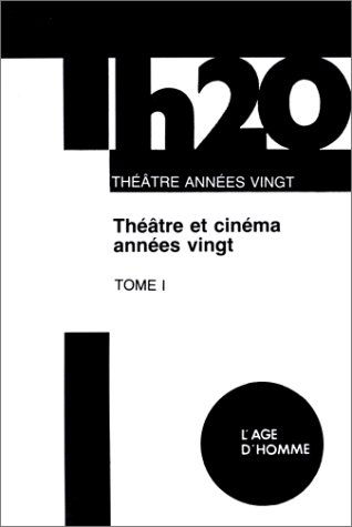 Théâtre et cinéma années vingt : une quête de la modernité. Vol. 1