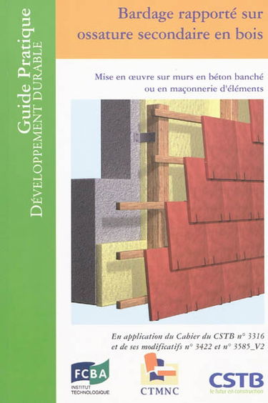 Bardage rapporté sur ossature secondaire en bois : mise en oeuvre sur murs en béton banché ou en maçonnerie d'éléments : en application du cahier du CSTB n° 3316 et de ses modificatifs n° 3422 et n° 3585 V2