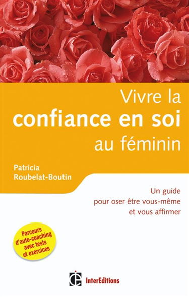 Vivre la confiance en soi au féminin : un guide pour oser être vous-même et vous affirmer