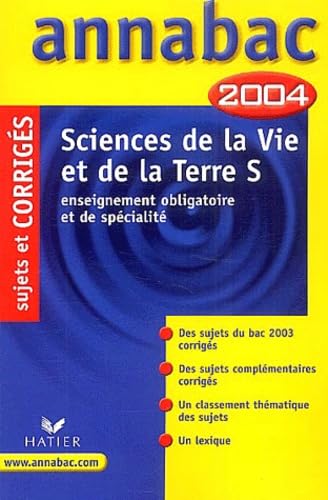 Annabac 2004 : Sciences de la Vie et de la Terre, S - Enseignement obligatoire et de spécialité (+ corrigés)