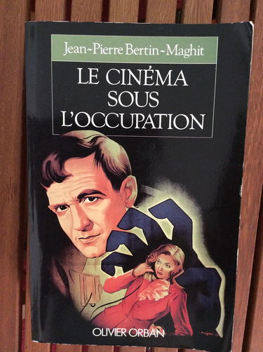Le cinéma sous l'Occupation : le monde du cinéma français de 1940 à 1946