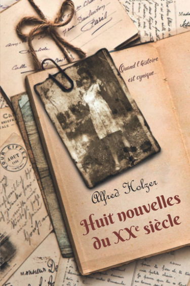 Huit nouvelles du XXe siècle: Histoires inspirées d'archives et de faits divers réels, aux personnages ambitieux ou parfois ridicules