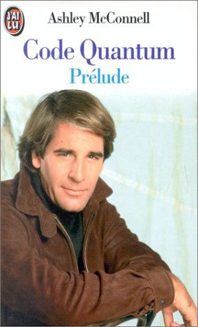 Code Quantum : d'après les séries de Universal Television Quantum leap créées par Donald P. Bellisario. Vol. 1. Prélude