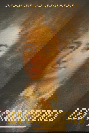 Les Caractères: 420 remarques, maximes, réflexions et portraits de Jean de la Bruyère (texte intégral)