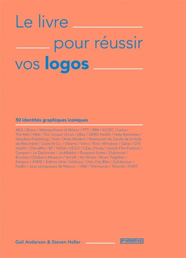 Le livre pour réussir vos logos : 50 identités graphiques iconiques