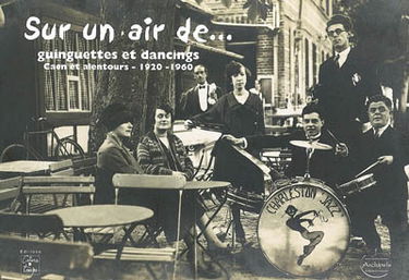 Sur un air de guinguettes et dancings : Caen et alentours, 1920-1960