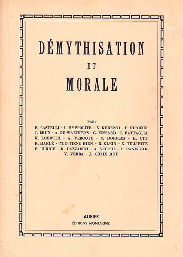 Démythisation et morale : Actes du colloque organisé par le centre international d'études humanistes et par l'institut d'études philosophiques de Rome, Rome, 7-12 janvier 1965