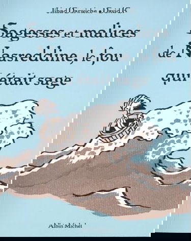 Sagesses et malices de Nassreddine, le fou qui était sage