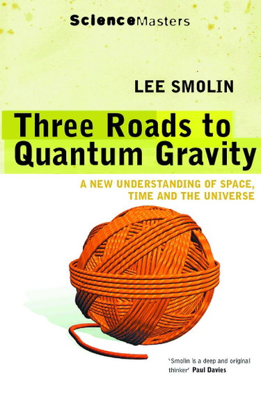 Couverture de Three Roads to Quantum Gravity: A New Understanding of Space, Time and the Universe