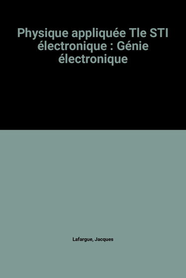 Physique appliquée, terminale STI, génie électrotechnique : électronique, électrotechnique
