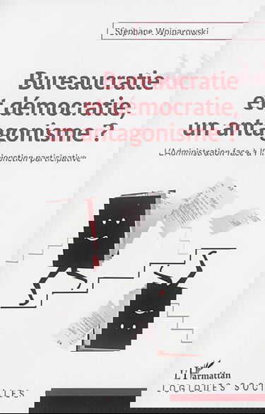 Bureaucratie et démocratie, un antagonisme ? : l'administration face à l'injonction participative
