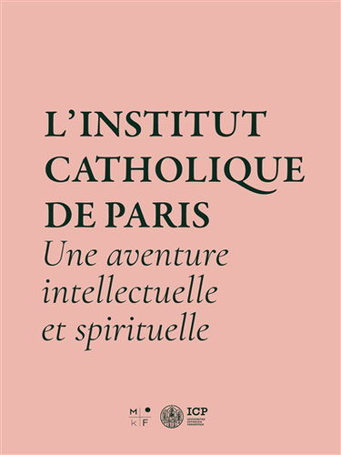 Couverture de L'Institut catholique de Paris : une aventure intellectuelle et spirituelle