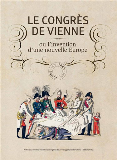 Le congrès de Vienne ou L'invention d'une nouvelle Europe : exposition, Paris, Musée Carnavalet, du 8 avril au 31 août 2015