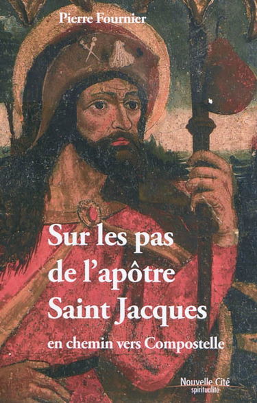 Sur les pas de l'apôtre saint Jacques : en chemin vers Compostelle