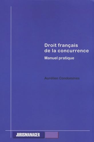 Droit français de la concurrence: Manuel pratique