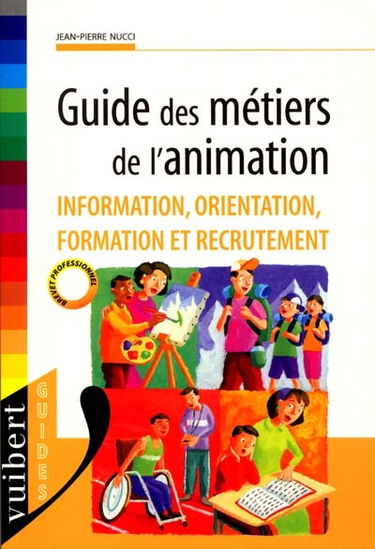 Guide des métiers de l'animation : information, orientation, formation et recrutement
