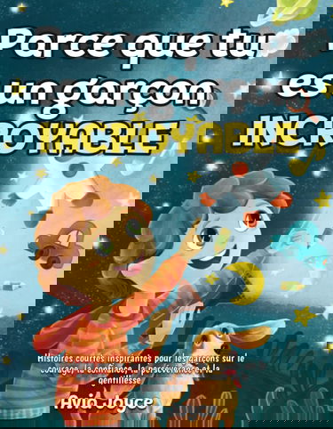 Parce que tu es un garçon incroyable: Histoires courtes inspirantes pour les garçons sur le courage, la confiance, la persévérance et la gentillesse