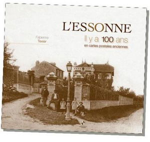 L'Essonne, il y a 100 ans : en cartes postales anciennes