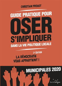 Guide pratique pour oser s'impliquer dans la vie politique locale : la démocratie vous appartient ! : municipales 2020