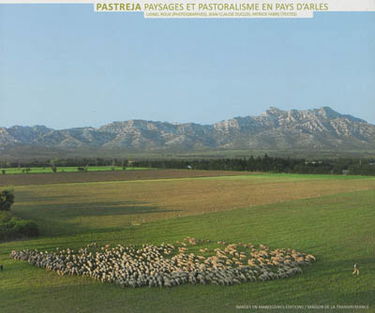 Pastreja : paysages et pastoralisme en pays d'Arles