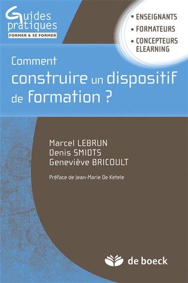 Comment construire un dispositif de formation ? : enseignants, formateurs, concepteurs eLearning