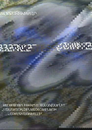 QUINTESSENCE: RECHERCHES PARAPSYCHOLOGIQUES ET UTILISATION DES MÉDECINES NON CONVENTIONNELLES