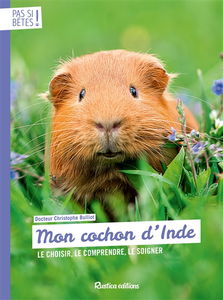Mon cochon d'Inde : le choisir, le comprendre, le soigner