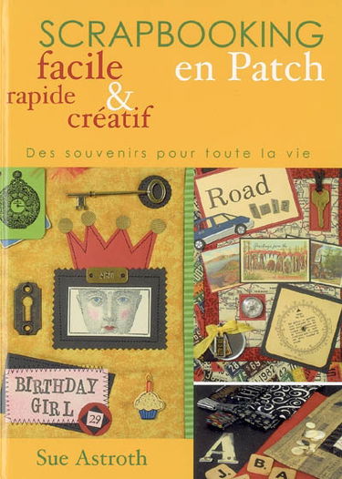Scrapbooking en patch facile, rapide et créatif : des souvenirs pour toute la vie