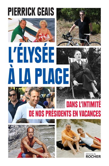 L'Elysée à la plage : dans l'intimité de nos présidents en vacances