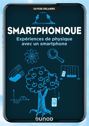 Couverture de Smartphonique : expériences de physique avec un smartphone par Ulysse Delabre