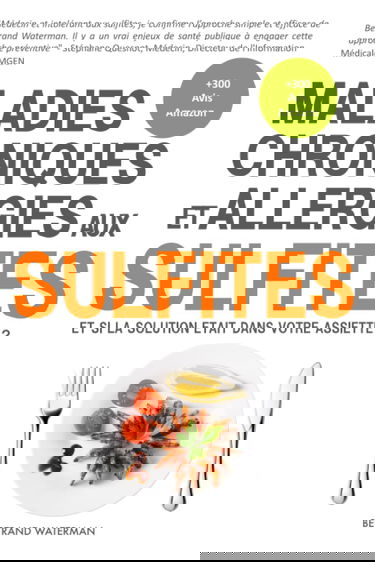 Maladies Chroniques et Allergies aux Sulfites: Asthme, Eczéma, Fatigue, Migraines, Polypose Nasale, Rhinites, Sinusites, Troubles Digestifs