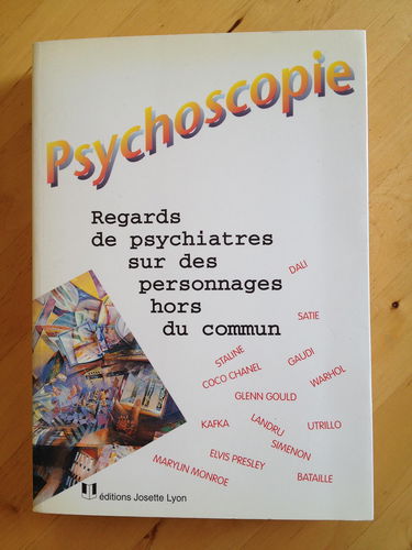 PSYCHOSCOPIE.REGARDS DE PSYCHIATRES SUR DES PERSONNAGES HORS DU COMMUN.DALI.SATIE.GAUDI.UTRILLO.BATAILLE.KAFKA.STALINE.COCO CHANEL.ELVIS.MARYLIN.LANDRU.GLENN GOULD.WARHOL.ETC………….